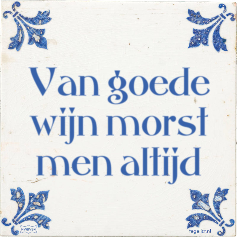 Van goede wijn morst men altijd - Online tegeltjes bakken