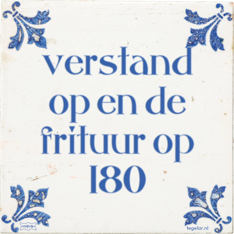 verstand op en de frituur op 180 - Online tegeltjes bakken