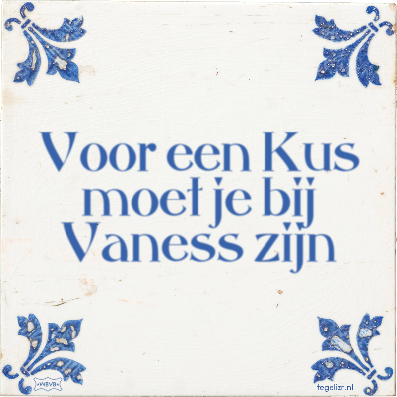 Voor een Kus moet je bij Vaness zijn - Online tegeltjes bakken
