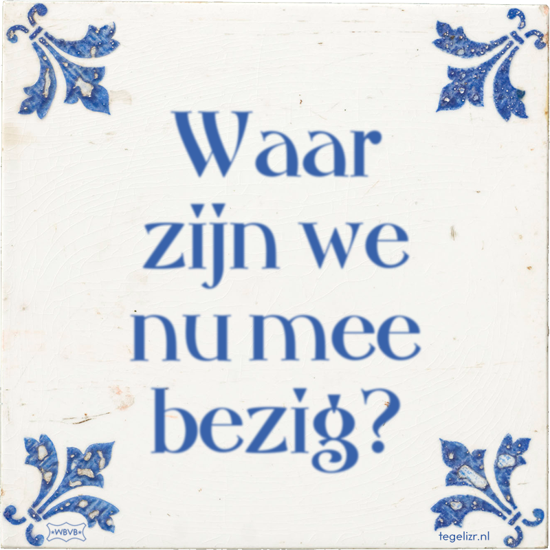 Waar zijn we nu mee bezig? - Online tegeltjes bakken