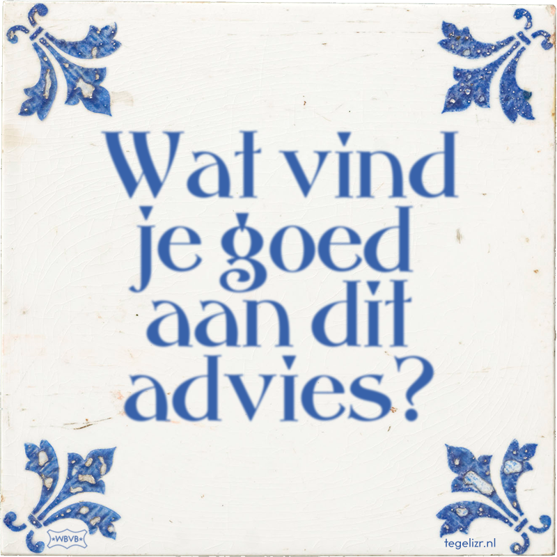 Wat vind je goed aan dit advies? - Online tegeltjes bakken