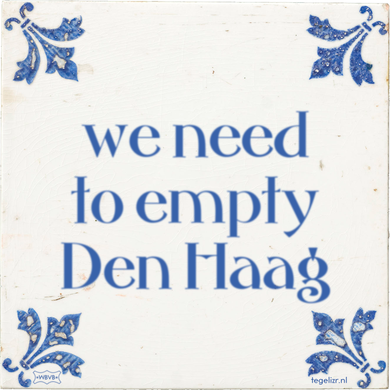 we need to empty Den Haag - Online tegeltjes bakken