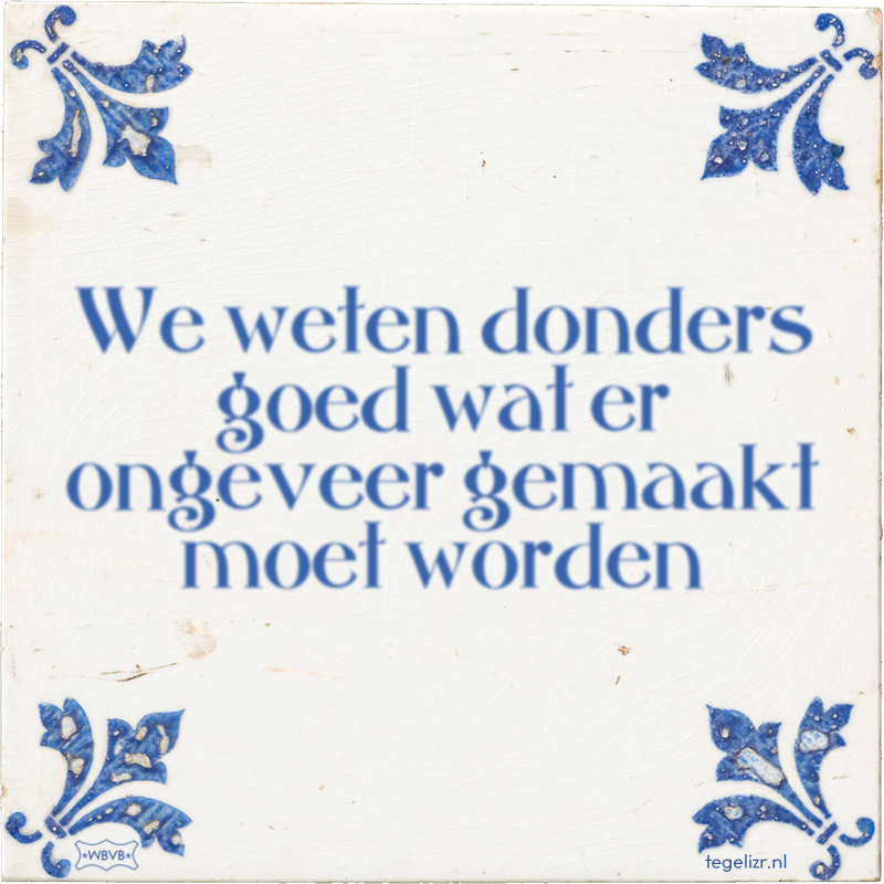 We weten donders goed wat er ongeveer gemaakt moet worden - Online tegeltjes bakken