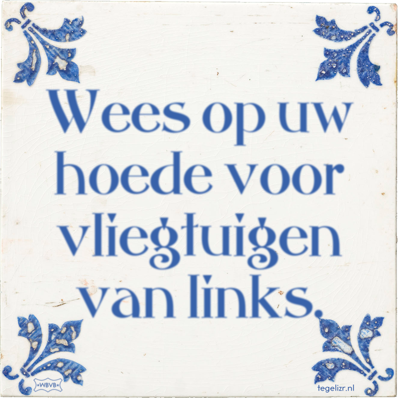 Wees op uw hoede voor vliegtuigen van links. - Online tegeltjes bakken