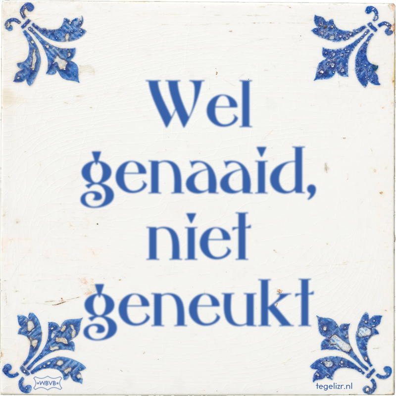 Wel genaaid, niet geneukt - Online tegeltjes bakken