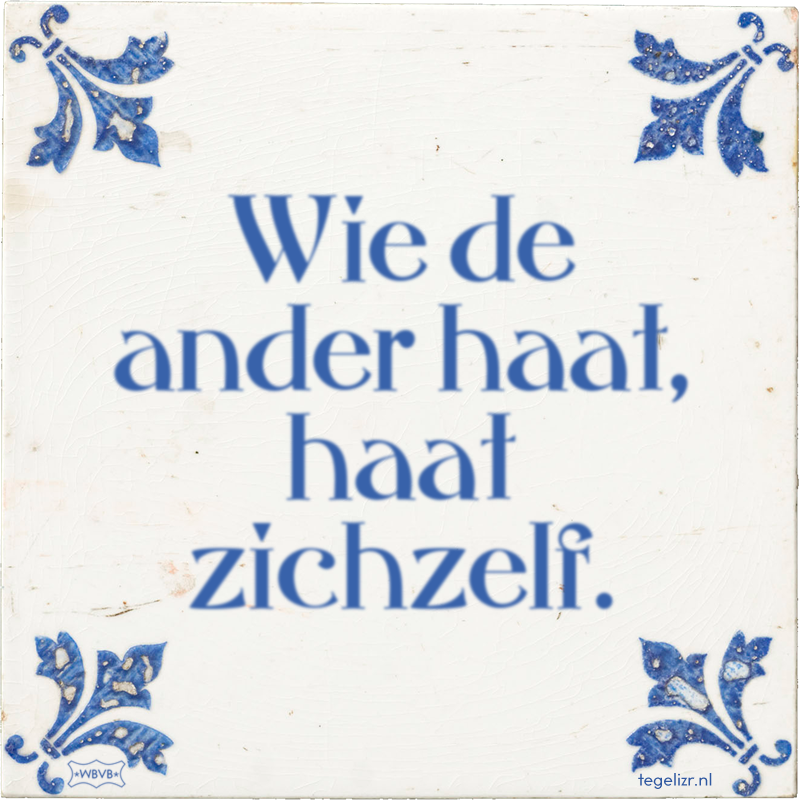 Wie de ander haat, haat zichzelf. - Online tegeltjes bakken