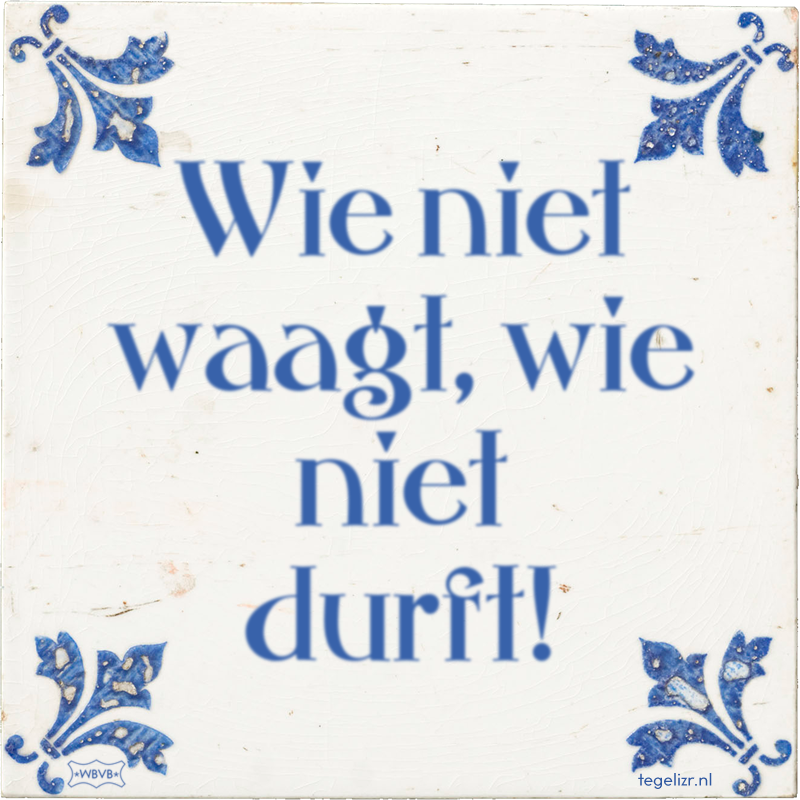 Wie niet waagt, wie niet durft! - Online tegeltjes bakken