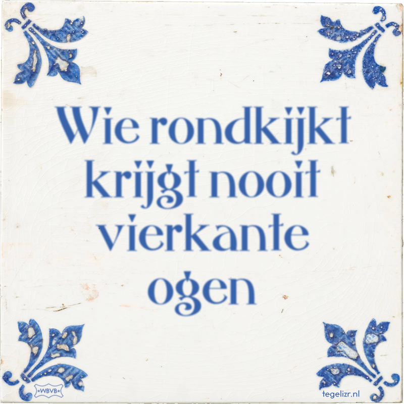 Wie rondkijkt krijgt nooit vierkante ogen - Online tegeltjes bakken