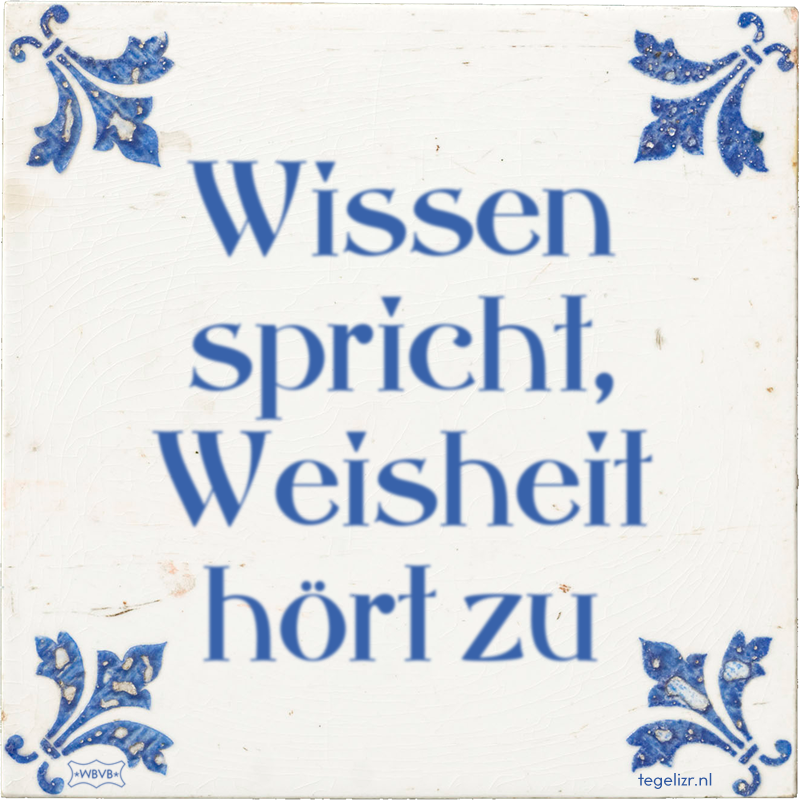 Wissen spricht, Weisheit hört zu - Online tegeltjes bakken