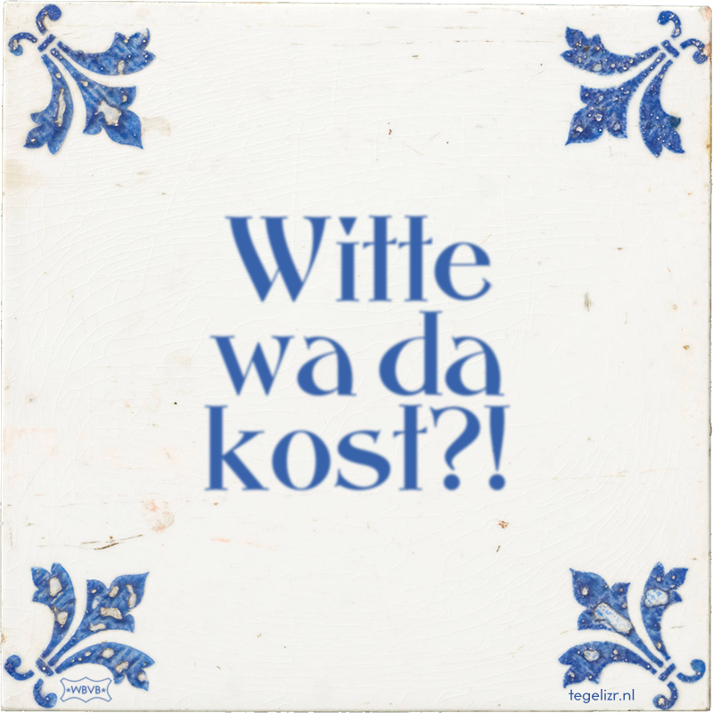 Witte wa da kost?! - Online tegeltjes bakken