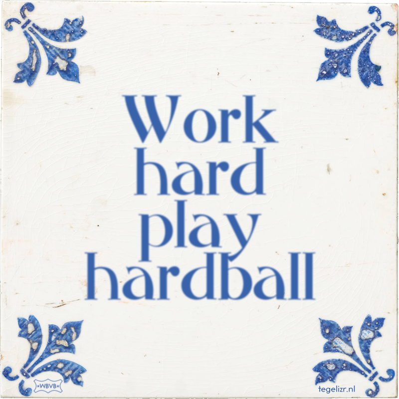 Work hard play hardball - Online tegeltjes bakken