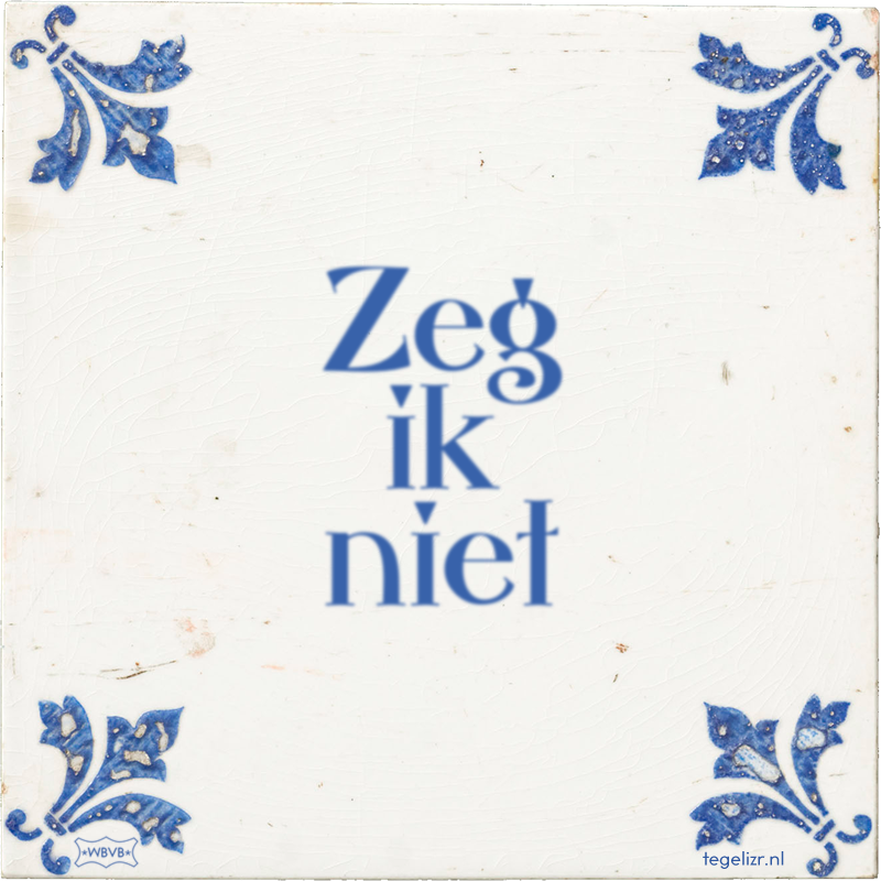 Zeg ik niet - Online tegeltjes bakken