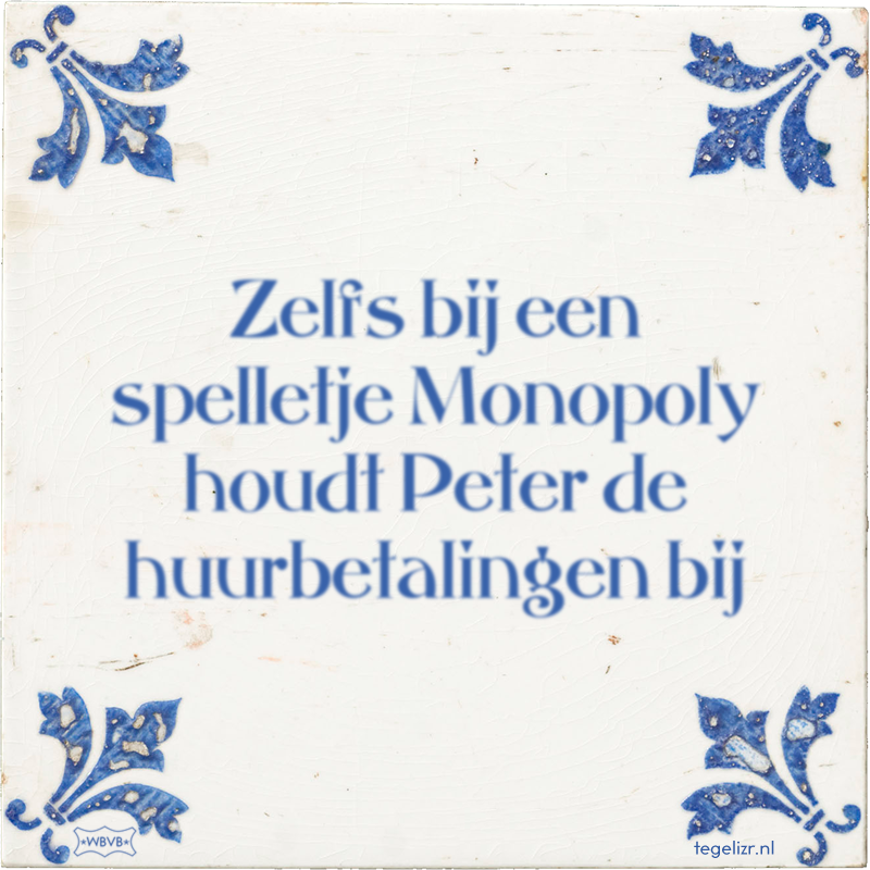 Zelfs bij een spelletje Monopoly houdt Peter de huurbetalingen bij - Online tegeltjes bakken