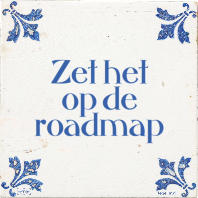 Zet het op de roadmap - Online tegeltjes bakken