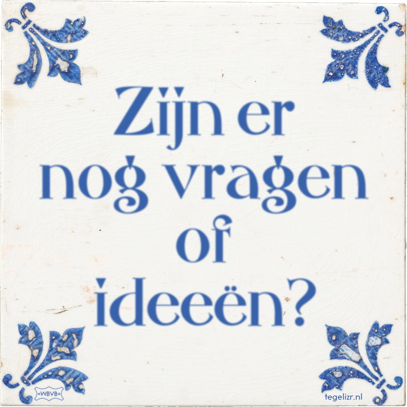 Zijn er nog vragen of ideeën? - Online tegeltjes bakken