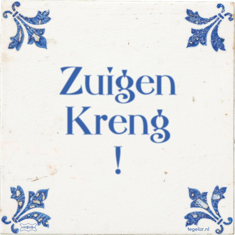 Zuigen Kreng ! - Online tegeltjes bakken