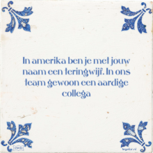 In amerika ben je met jouw naam een teringwijf. In ons team gewoon een aardige collega - 3 keer bekeken