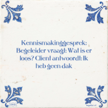 Kennismakinggesprek: Begeleider vraagt: Wat is er loos? Client antwoordt: Ik heb geen dak - 18 keer bekeken