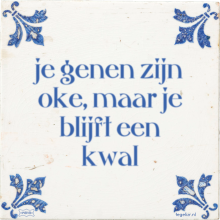 je genen zijn oke, maar je blijft een kwal - 6 keer bekeken