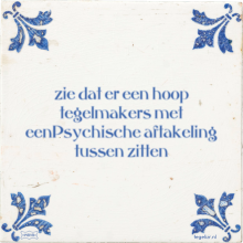 zie dat er een hoop tegelmakers met eenPsychische aftakeling tussen zitten - 4 keer bekeken
