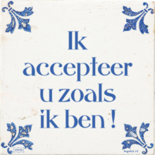 Ik accepteer u zoals ik ben ! - 9 keer bekeken