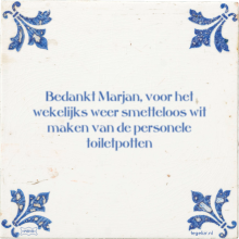 Bedankt Marjan, voor het wekelijks weer smetteloos wit maken van de personele toiletpotten - 2 keer bekeken