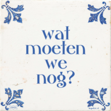 wat moeten we nog? - 30 keer bekeken