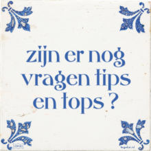 zijn er nog vragen tips en tops ? - 21 keer bekeken