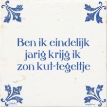 Ben ik eindelijk jarig krijg ik zon kut-tegeltje - 16 keer bekeken