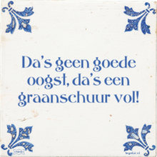 Da's geen goede oogst, da's een graanschuur vol! - 1 keer bekeken