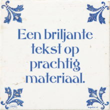 Een briljante tekst op prachtig materiaal. - 25 keer bekeken