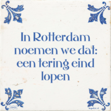 In Rotterdam noemen we dat: een tering eind lopen - 10 keer bekeken