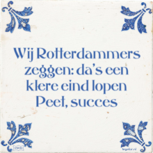 Wij Rotterdammers zeggen: da's een klere eind lopen Peet, succes - 11 keer bekeken