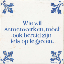 Wie wil samenwerken, moet ook bereid zijn iets op te geven. - 14 keer bekeken