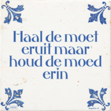 Haal de moet eruit maar houd de moed erin - 2 keer bekeken