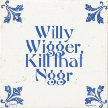 Willy Wigger, Kill that Nggr - 2 keer bekeken