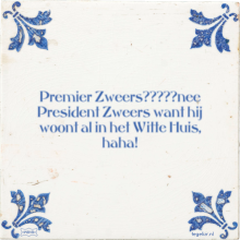 Premier Zweers?????nee President Zweers want hij woont al in het Witte Huis, haha! - 1 keer bekeken