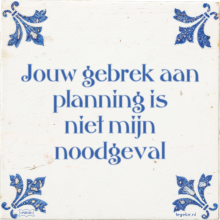 Jouw gebrek aan planning is niet mijn noodgeval - 6 keer bekeken
