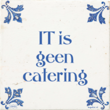 IT is geen catering - 368 keer bekeken