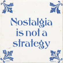 Nostalgia is not a strategy - 39 keer bekeken