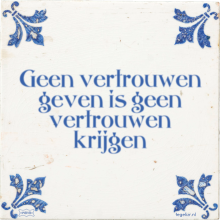Geen vertrouwen geven is geen vertrouwen krijgen - 7 keer bekeken
