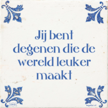 Jij bent degenen die de wereld leuker maakt - 5 keer bekeken