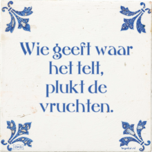 Wie geeft waar het telt, plukt de vruchten. - 56 keer bekeken