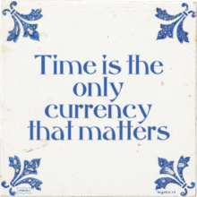 Time is the only currency that matters - 47 keer bekeken