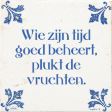 Wie zijn tijd goed beheert, plukt de vruchten. - 4 keer bekeken