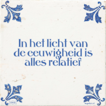 In het licht van de eeuwigheid is alles relatief - 5 keer bekeken