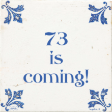 73 is coming! - 3 keer bekeken