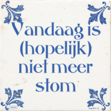 Vandaag is (hopelijk) niet meer stom - 8 keer bekeken