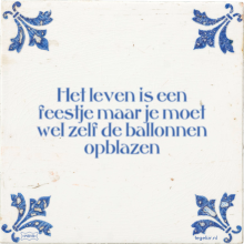 Het leven is een feestje maar je moet wel zelf de ballonnen opblazen - 13 keer bekeken