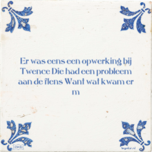 Er was eens een opwerking bij Twence Die had een probleem aan de flens Want wat kwam er m - 8 keer bekeken